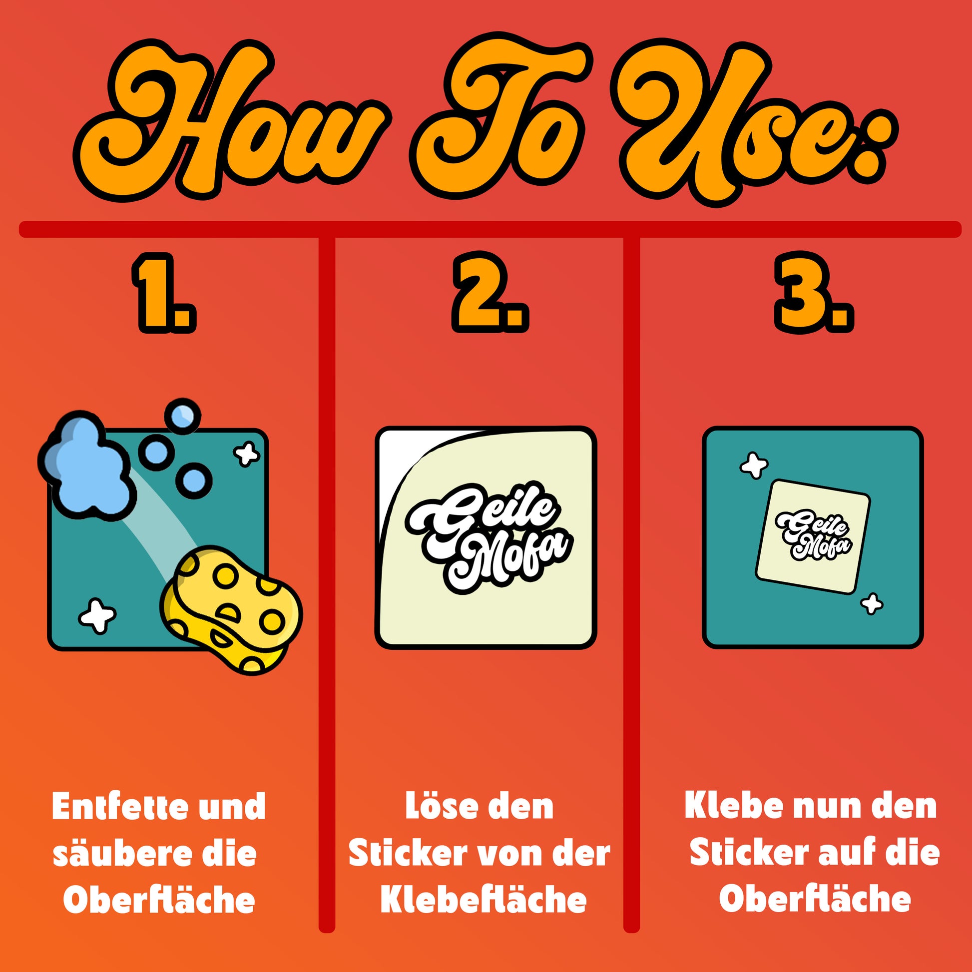 Schritt-für-Schritt-Anleitung zur Anwendung der „Geile Mofa“ Sticker: 1. Oberfläche entfetten, 2. Sticker ablösen, 3. Sticker blasenfrei aufkleben.